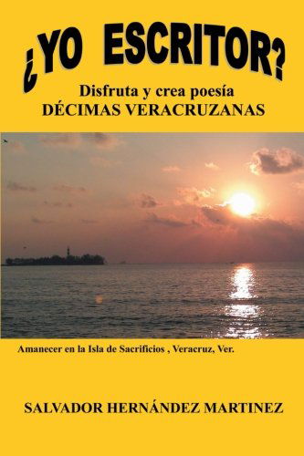 Cover for Salvador Hernandez Martinez · Yo Escritor?: Disfruta Y Crea Poesía Décimas Veracruzanas (Paperback Book) [Spanish edition] (2012)