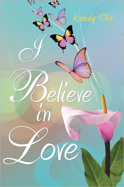 Cover for Kandy Orr · I Believe in Love (Paperback Book) (2011)