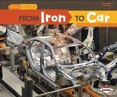 Cover for Shannon Zemlicka · From Iron to Car (Start to Finish, Second Series: Everyday Products) (Paperback Book) (2013)