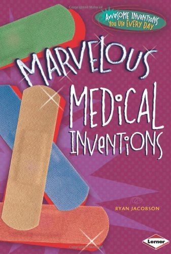 Marvelous Medical Inventions (Awesome Inventions You Use Every Day) - Ryan Jacobson - Books - 21st Century - 9781467710954 - August 1, 2013