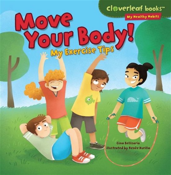Cover for Gina Bellisario · Move Your Body!: My Exercise Tips (Cloverleaf Books - My Healthy Habits) (Paperback Book) (2014)