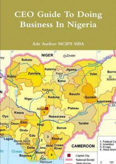 Ceo Guide to Doing Business in Nigeria - Ade Asefeso Mcips Mba - Böcker - Lulu Press, Inc. - 9781470945954 - 13 november 2011