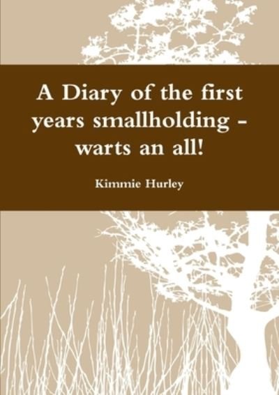Cover for Kimmie Hurley · A Diary Of The First Years Smallholding - Warts An All! (Paperback Bog) (2012)