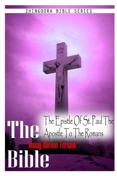 The Bible Douay-rheims Version, the Epistle of St. Paul the Apostle to the Romans - Douay Rheims - Books - CreateSpace Independent Publishing Platf - 9781475276954 - May 1, 2012