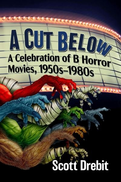 Cover for Scott Drebit · A Cut Below: A Celebration of B Horror Movies, 1950s-1980s (Paperback Book) (2024)