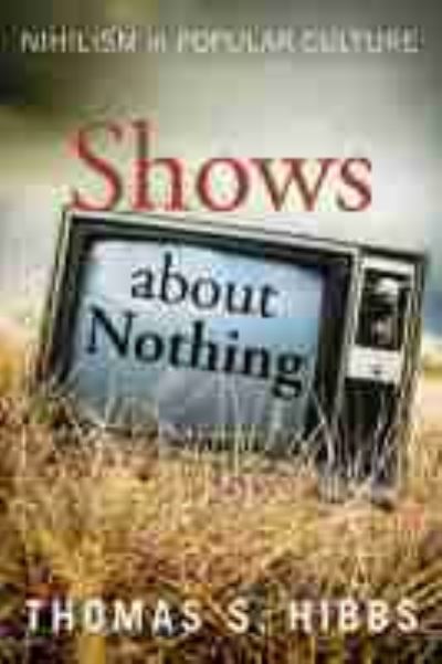 Cover for Thomas S. Hibbs · Shows about Nothing: Nihilism in Popular Culture (Hardcover Book) [2 Revised edition] (2020)