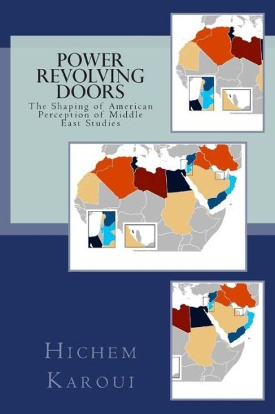 Cover for Hichem Karoui · Power Revolving Doors: the Shaping of American Perception of Middle East Studies (Paperback Book) (2013)
