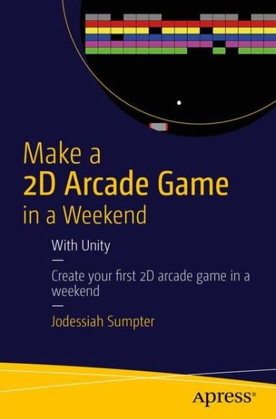 Cover for Jodessiah Sumpter · Make a 2D Arcade Game in a Weekend: With Unity (Pocketbok) [1st edition] (2015)