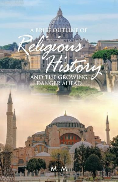 A Brief Outline of Religious History: and the Growing Danger Ahead - Mm - Livres - Trafford Publishing - 9781490732954 - 4 avril 2014