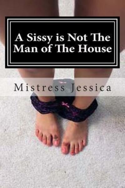 Cover for Mistress Jessica · A Sissy is Not The Man of The House (Paperback Book) (2013)