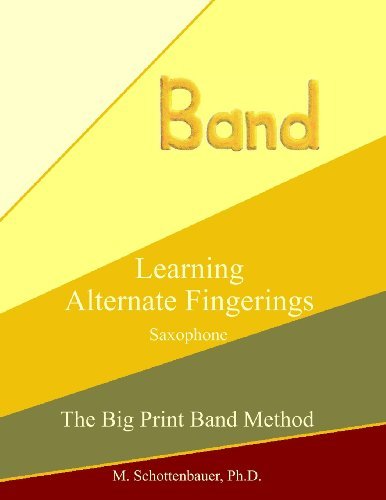 Learning Alternate Fingerings:  Saxophone (The Big Print Band Method) - M. Schottenbauer - Książki - CreateSpace Independent Publishing Platf - 9781491061954 - 26 lipca 2013