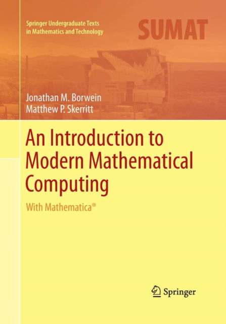 Cover for Jonathan M. Borwein · An Introduction to Modern Mathematical Computing: With Mathematica (R) - Springer Undergraduate Texts in Mathematics and Technology (Paperback Book) [Softcover reprint of the original 1st ed. 2012 edition] (2016)