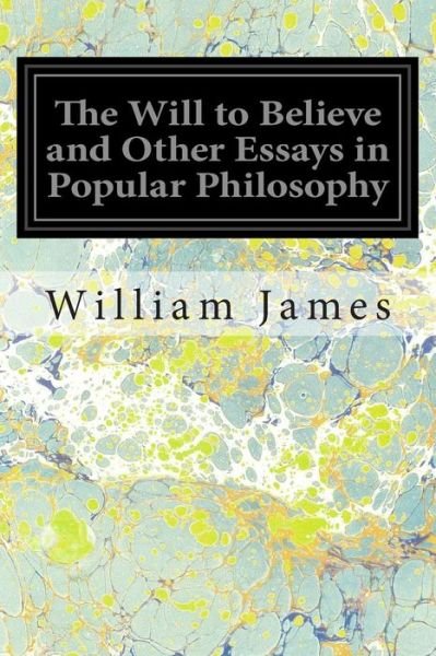 Cover for William James · The Will to Believe and Other Essays in Popular Philosophy (Paperback Bog) (2014)