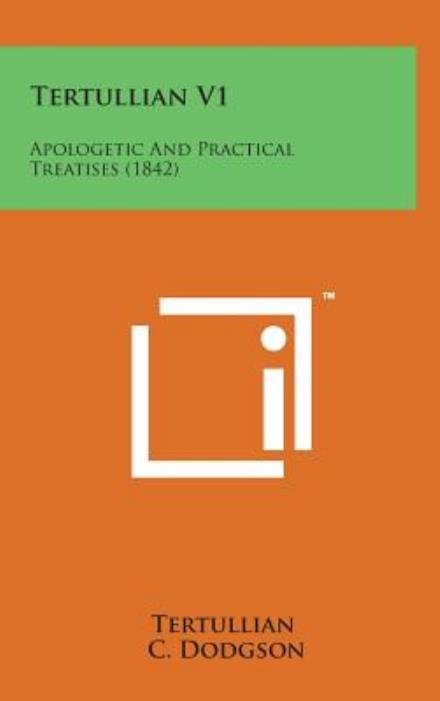 Cover for Tertullian · Tertullian V1: Apologetic and Practical Treatises (1842) (Hardcover bog) (2014)