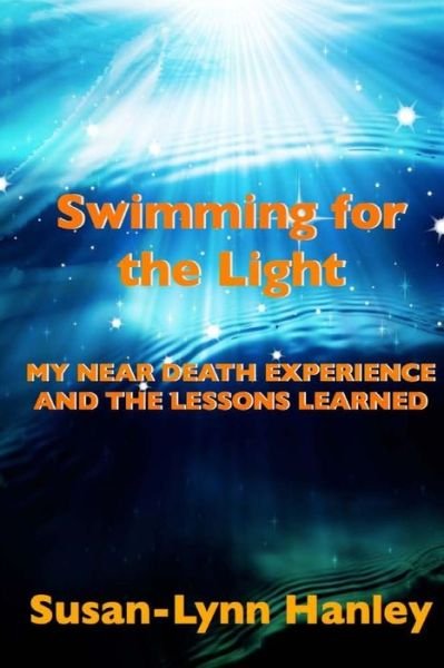 Cover for Susan-lynn Hanley · Swimming for the Light: My Near Death Experience and the Lessons Learned (Paperback Book) (2014)