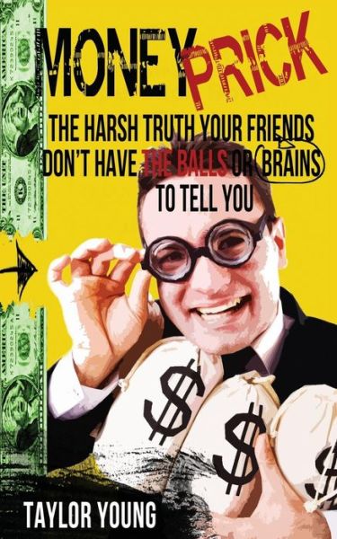 Cover for Taylor Young · Money Prick: the Harsh Truth Your Friends Don't Have the Balls or Brains to Tell You (Paperback Book) (2014)