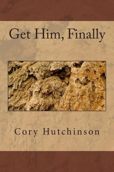 Cover for Cory Hutchinson · Get Him, Finally (Paperback Book) (2014)