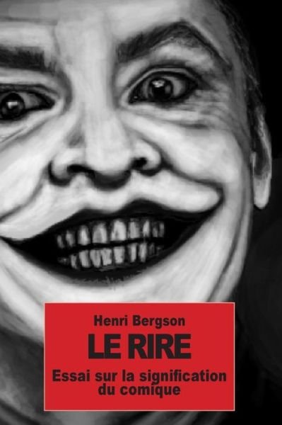 Cover for Henri Bergson · Le Rire: Essai Sur La Signification Du Comique (Paperback Bog) [French edition] (2014)
