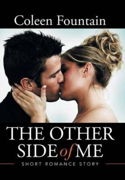 The Other Side of Me: Short Romance Story - Coleen Fountain - Books - Xlibris Corporation - 9781503577954 - June 15, 2015