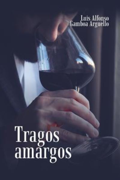 Cover for Luis Alfonso Gamboa Arguello · Tragos Amargos (Paperback Book) (2019)