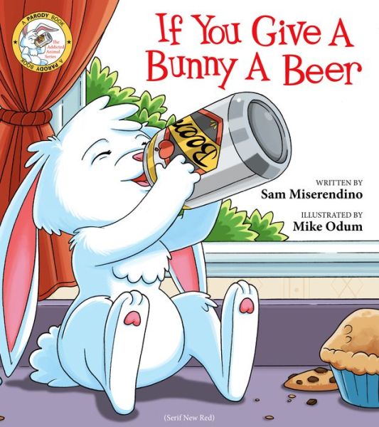 Cover for Sam Miserendino · If You Give a Bunny a Beer - Addicted Animals (Paperback Book) (2018)