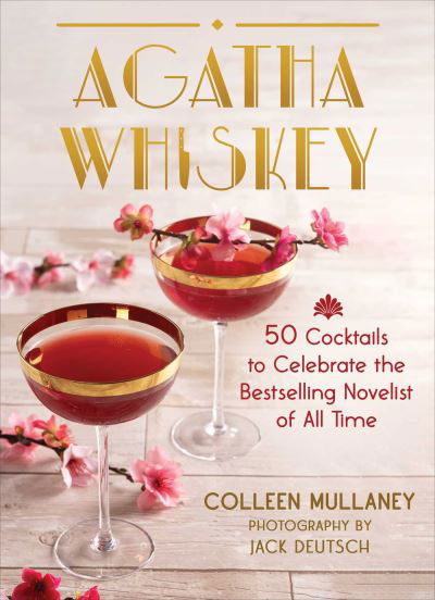 Cover for Colleen Mullaney · Agatha Whiskey: 50 Cocktails to Celebrate the Bestselling Novelist of All Time (Gebundenes Buch) (2023)