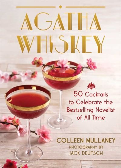 Cover for Colleen Mullaney · Agatha Whiskey: 50 Cocktails to Celebrate the Bestselling Novelist of All Time (Hardcover bog) (2023)