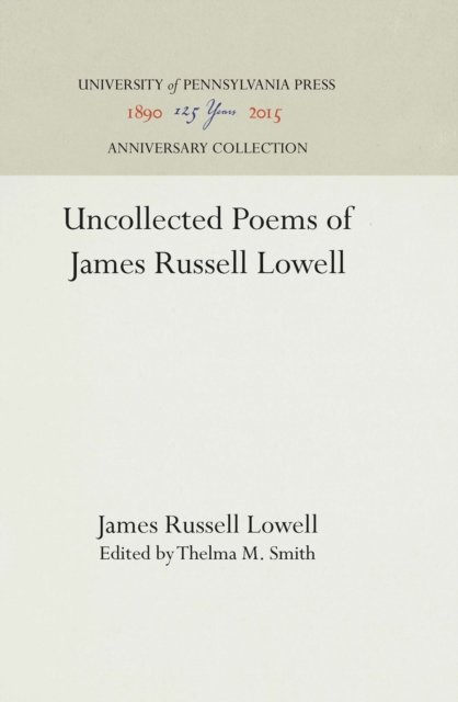 Uncollected Poems of James Russell Lowell - James Russell Lowell - Böcker - University of Pennsylvania Press Anniver - 9781512812954 - 29 januari 1950