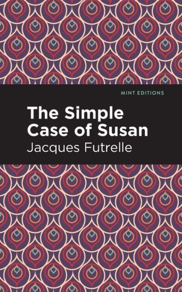 Cover for Jacques Futrelle · The Simple Case of Susan - Mint Editions (Paperback Book) (2021)