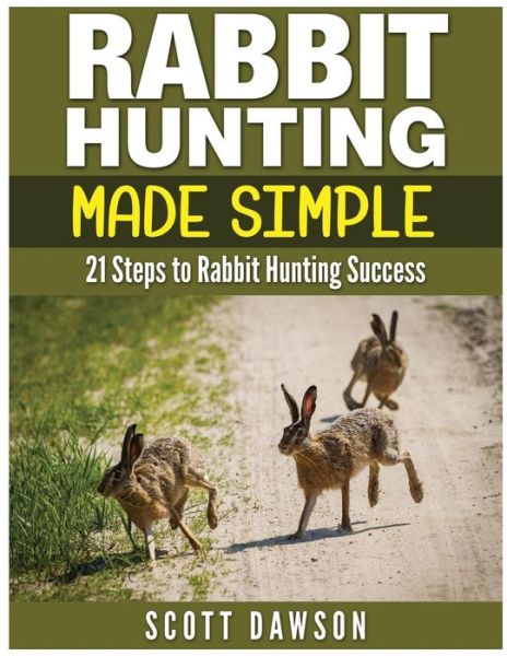 Cover for Scott Dawson · Rabbit Hunting Made Simple: 21 Steps to Rabbit Hunting Success (Paperback Book) (2015)