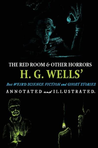 Cover for H G Wells · The Red Room &amp; Other Horrors: H. G. Wells' Best Weird Science Fiction and Ghost Stories, Annotated and Illustrated - Oldstyle Tales of Murder, Mystery, Horror, &amp; Hauntings (Pocketbok) [Annotated edition] (2015)