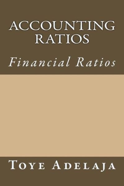 Accounting Ratios: Financial Ratios - Toye Adelaja - Books - Createspace - 9781516997954 - August 21, 2015