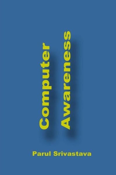 Cover for Parul Srivastava · Computer Awareness: a Book Focussed on Ms Office and Computer in General (Paperback Bog) (2015)