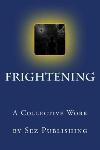 Cover for Sez Publishing · Frightening : a collective work (Paperback Book) (2015)
