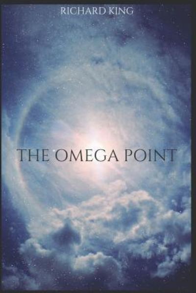 The Omega Point - Richard King - Books - Independently published - 9781520691954 - February 24, 2017