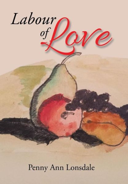 Cover for Penny Ann Lonsdale · Labour of Love (Hardcover Book) (2016)