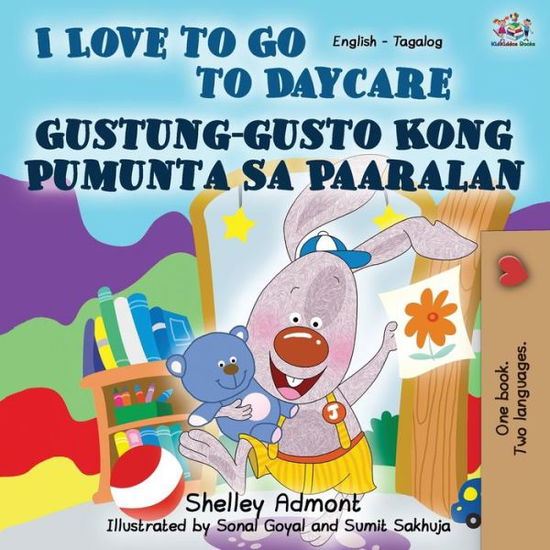 I Love to Go to Daycare (English Tagalog Bilingual Book) - English Tagalog Bilingual Collection - Shelley Admont - Books - Kidkiddos Books Ltd. - 9781525922954 - February 10, 2020