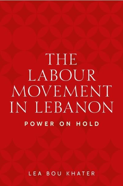 Cover for Lea Bou Khater · The Labour Movement in Lebanon: Power on Hold - Identities and Geopolitics in the Middle East (Paperback Bog) (2024)