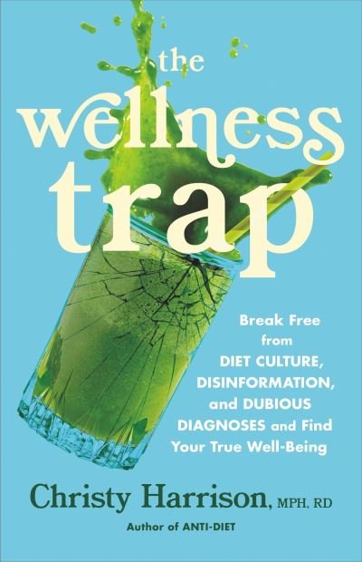 Cover for Christy Harrison · The Wellness Trap: Break Free from Diet Culture, Disinformation, and Dubious Diagnoses  and Find Your True Well-Being (Paperback Bog) (2023)