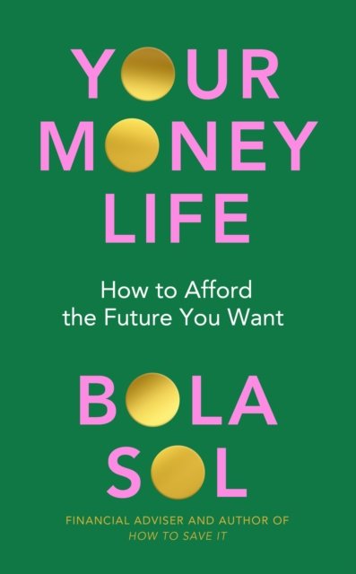 Cover for Bola Sol · Your Money Life: How to Afford the Future You Want (Paperback Book) (2024)