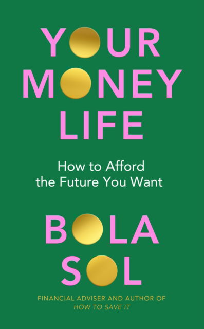 Cover for Bola Sol · Your Money Life: How to Afford the Future You Want (Taschenbuch) (2024)