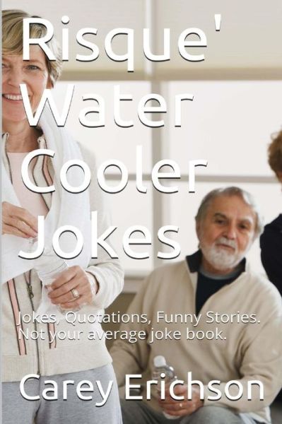 Cover for Carey Erichson · Risque&quot; Water Cooler Jokes (Paperback Book) (2016)