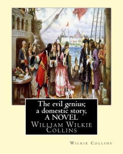 Cover for Au Wilkie Collins · The evil genius; a domestic story, By Wilkie Collins A NOVEL (Paperback Book) (2016)