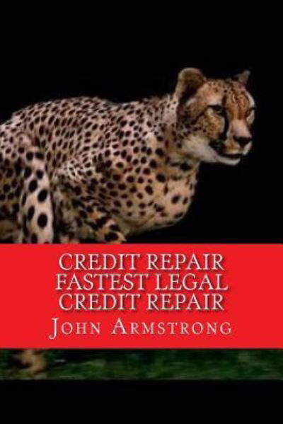 Cover for John Armstrong · Credit Repair Fastest Legal Credit Repair (Paperback Book) (2016)
