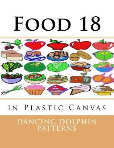 Food 18 - Dancing Dolphin Patterns - Książki - Createspace Independent Publishing Platf - 9781537381954 - 30 sierpnia 2016