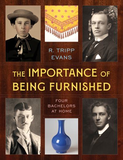 The Importance of Being Furnished: Four Bachelors at Home - R. Tripp Evans - Books - Rowman & Littlefield - 9781538173954 - June 4, 2024