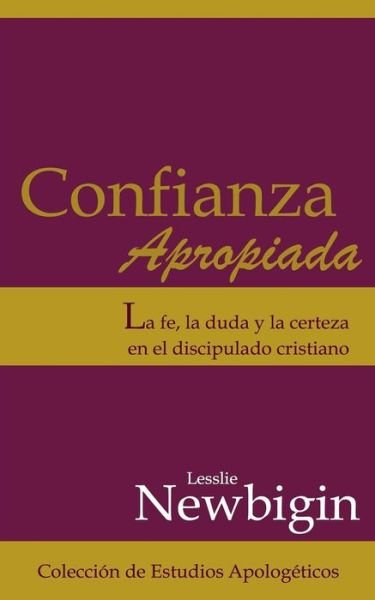 Cover for Lesslie Newbigin · Confianza Apropiada (Paperback Bog) (2016)