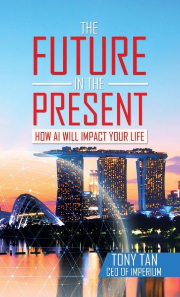 The Future in the Present - Tony Tan - Książki - Partridge Publishing Singapore - 9781543768954 - 27 lutego 2022