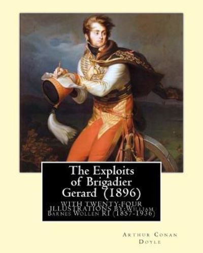 Cover for Arthur Conan Doyle · The Exploits of Brigadier Gerard  By : Arthur Conan Doyle, illustrated By : William Barnes Wollen RI (Paperback Book) (2017)