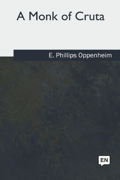 Cover for E Phillips Oppenheim · A Monk of Cruta (Paperback Book) (2018)